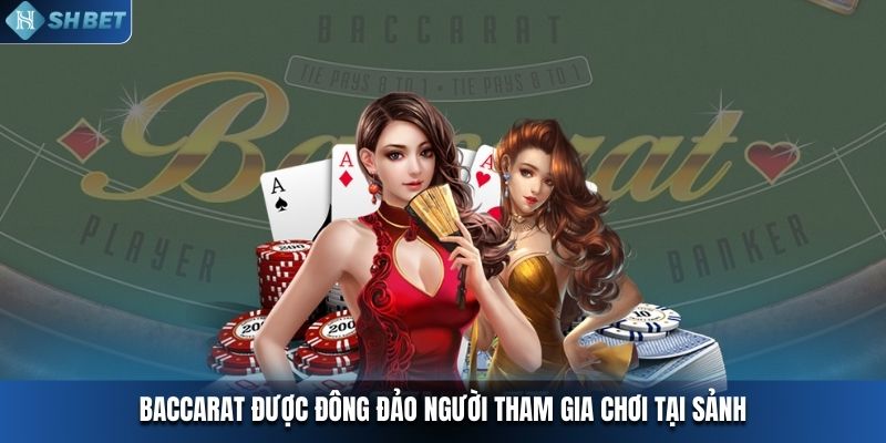 Baccarat được đông đảo người tham gia