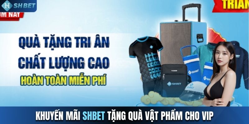 Khuyến mãi SHBET tặng quà vật phẩm cho VIP