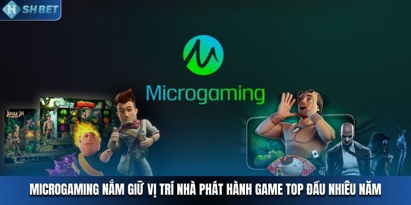 Microgaming nắm giữ vị trí nhà phát hành game top đầu nhiêu năm