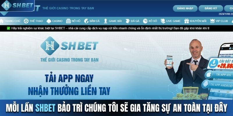 Mỗi lần SHBET bảo trì chúng tôi sẽ gia tăng sự an toàn tại đây