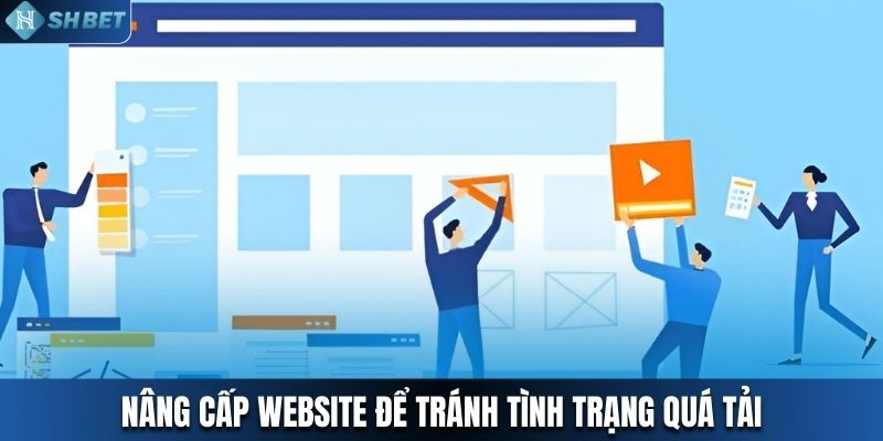 Nâng cấp website để tránh tình trạng quá tải vào giờ cao điểm