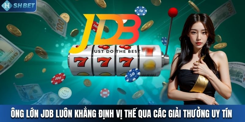 Ông lớn JDB luôn khẳng định vị thế qua các giải thưởng uy tín