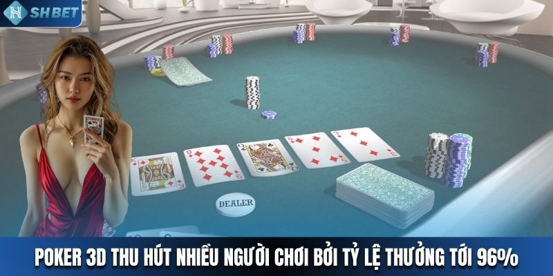 Poker 3D thu hút nhiều người chơi bởi tỷ lệ thưởng tới 96%