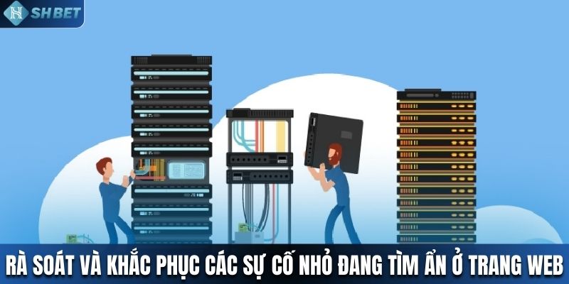 Rà soát và khắc phục các sự cố nhỏ đang tìm ẩn ở trang web