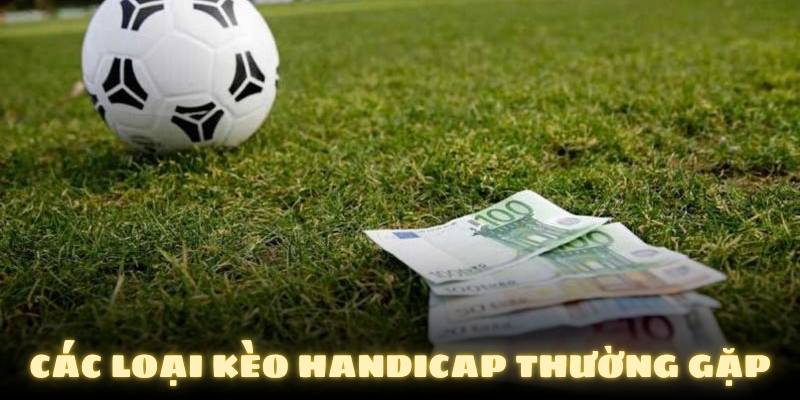 Các loại kèo Handicap thường gặp