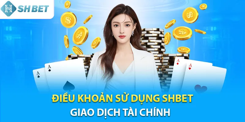 Điều khoản sử dụng Shbet cần nhớ khi thực hiện giao dịch
